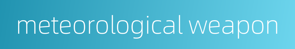 meteorological weapon的同义词