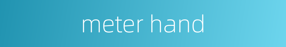 meter hand的同义词