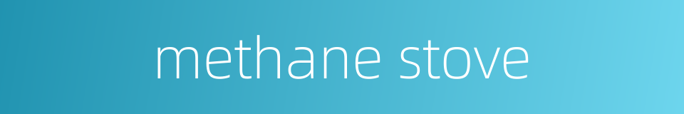 methane stove的同义词