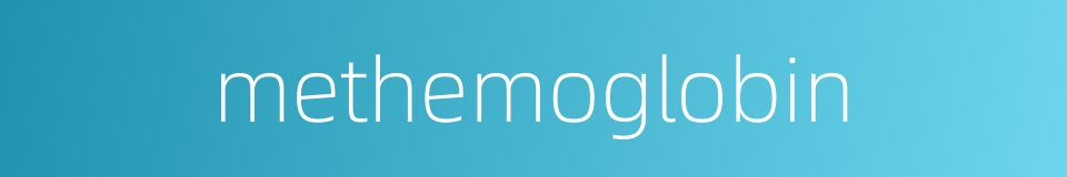 methemoglobin的同义词