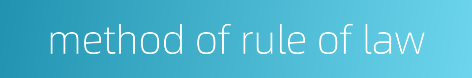 method of rule of law的同义词