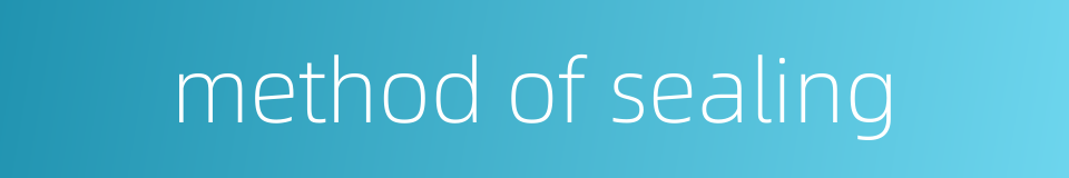 method of sealing的同义词