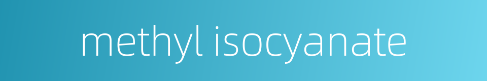 methyl isocyanate的同义词