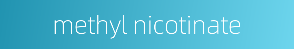 methyl nicotinate的同义词