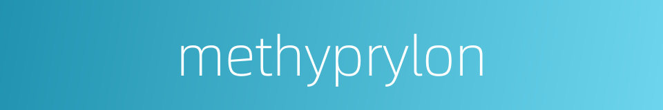 methyprylon的同义词