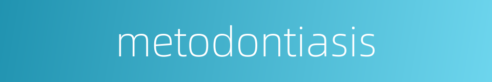 metodontiasis的同义词