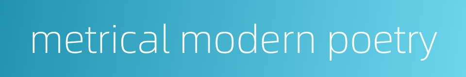metrical modern poetry的同义词