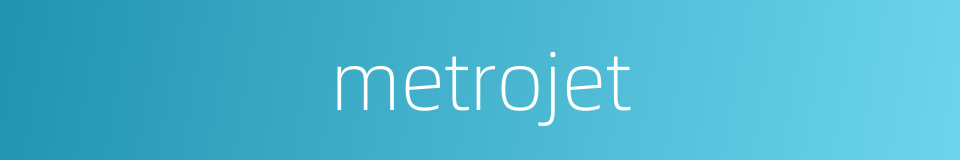 metrojet的同义词