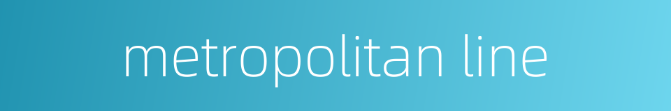 metropolitan line的同义词