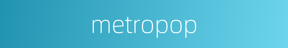 metropop的同义词