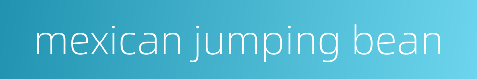 mexican jumping bean的同义词