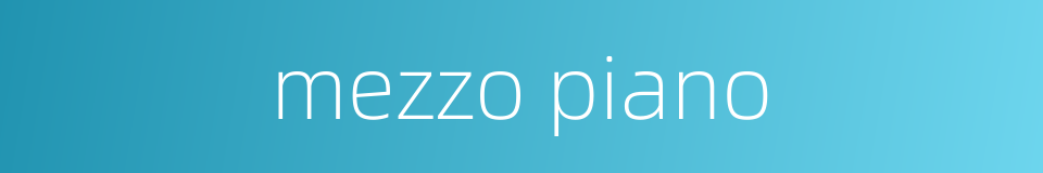 mezzo piano的同义词