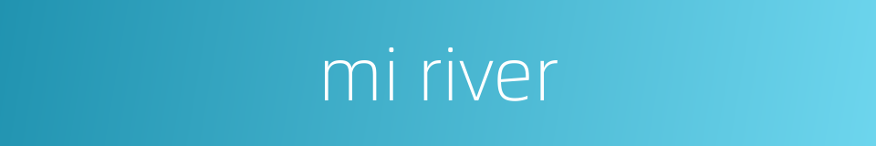 mi river的同义词