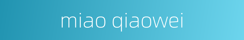miao qiaowei的同义词