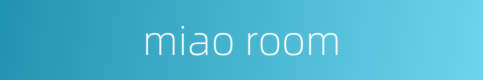 miao room的同义词