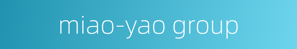 miao-yao group的同义词