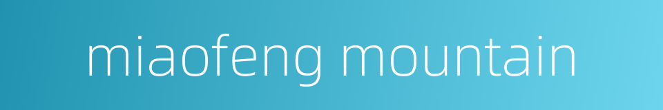 miaofeng mountain的同义词