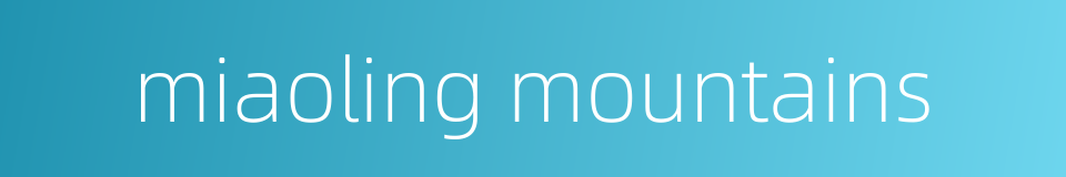miaoling mountains的同义词