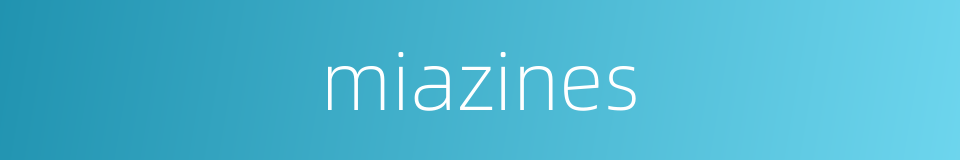 miazines的同义词