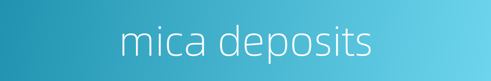 mica deposits的同义词