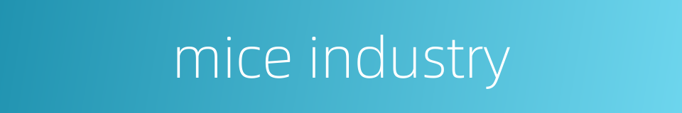 mice industry的同义词