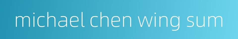 michael chen wing sum的同义词
