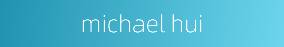 michael hui的同义词