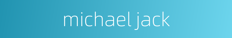 michael jack的同义词