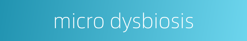 micro dysbiosis的同义词