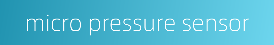 micro pressure sensor的同义词