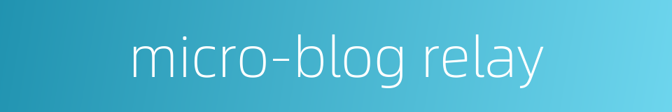 micro-blog relay的同义词
