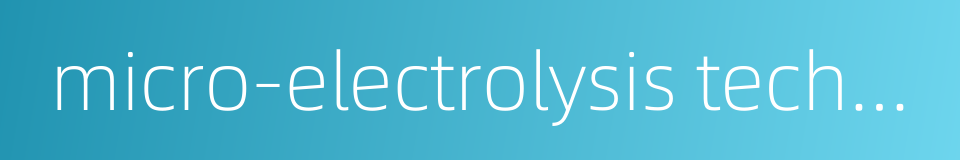 micro-electrolysis technology的同义词