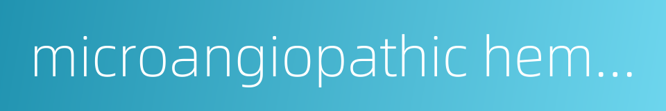 microangiopathic hemolytic anemia的同义词