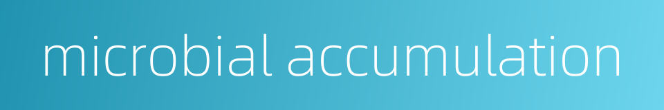 microbial accumulation的同义词