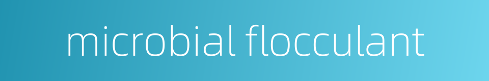 microbial flocculant的同义词