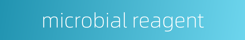microbial reagent的同义词