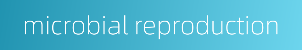 microbial reproduction的同义词