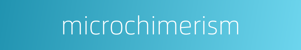 microchimerism的同义词