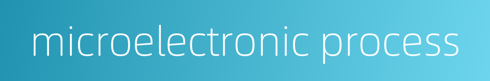 microelectronic process的同义词