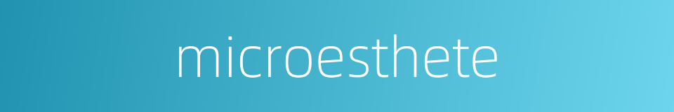 microesthete的同义词