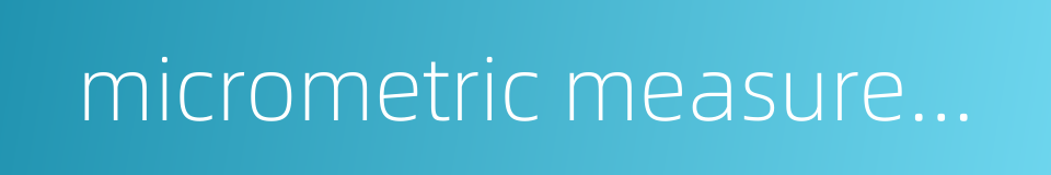 micrometric measurement的同义词