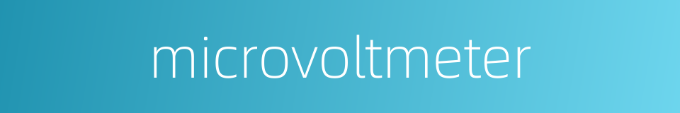 microvoltmeter的同义词