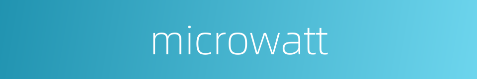 microwatt的同义词