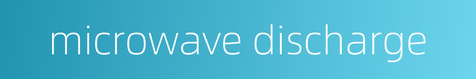microwave discharge的同义词