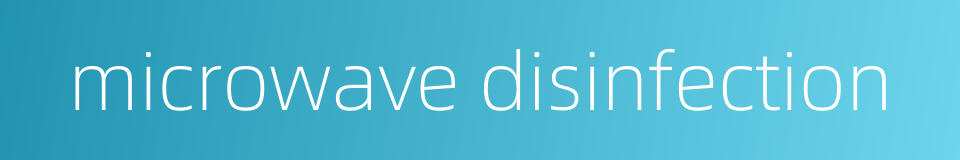 microwave disinfection的同义词