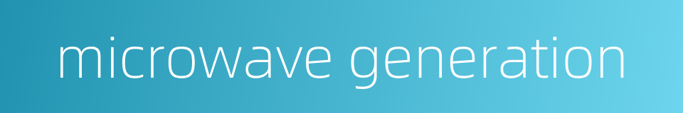microwave generation的同义词