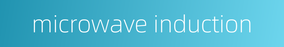 microwave induction的同义词