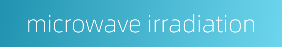 microwave irradiation的同义词