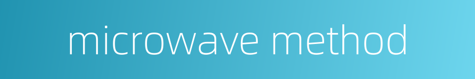 microwave method的同义词