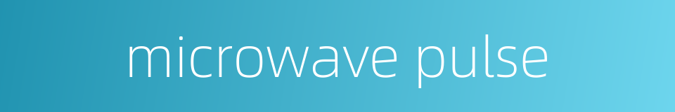 microwave pulse的同义词